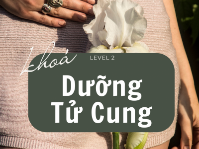 KHÓA HỌC DƯỠNG TỬ CUNG – LEVEL 2