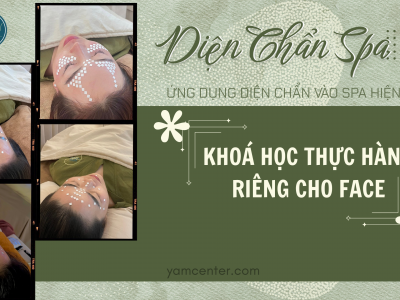 KHOÁ HỌC DIỆN CHẨN FACE – ỨNG DỤNG SPA LEVEL 1